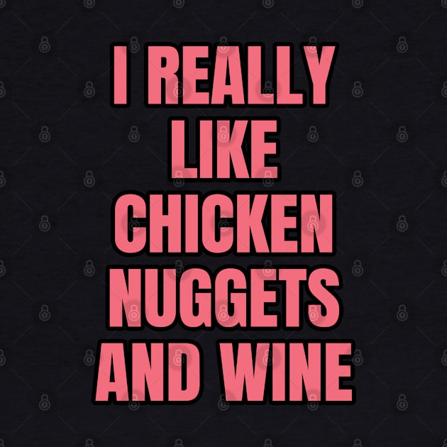 I Really Like Chicken Nuggets And Wine by LunaMay